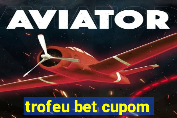 trofeu bet cupom